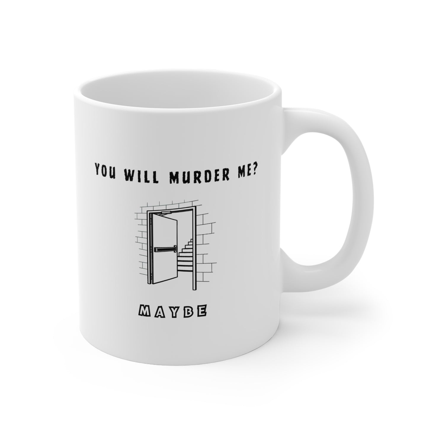 Mug — 'You Will Murder Me? Maybe' Funny Dark Humor Coffee Mug