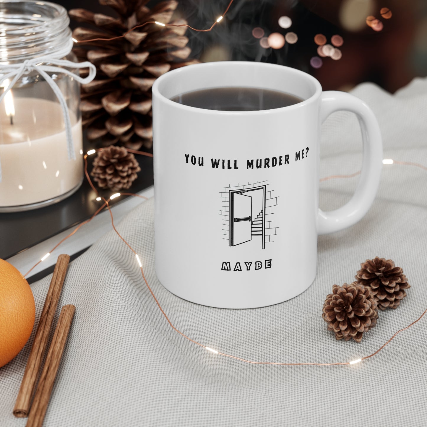 Mug — 'You Will Murder Me? Maybe' Funny Dark Humor Coffee Mug