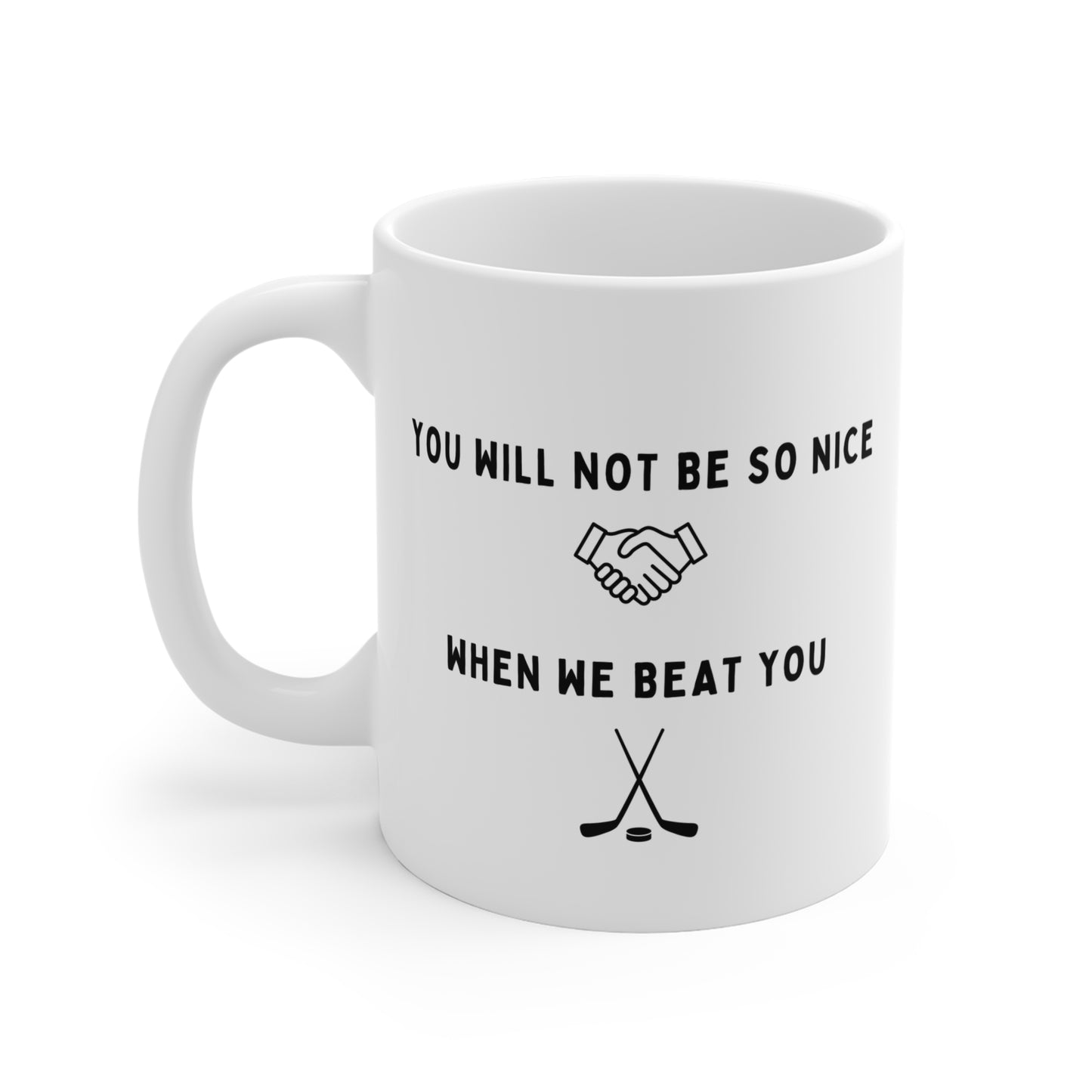 "You Will Not Be So Nice When We Beat You" Funny Hockey Mug