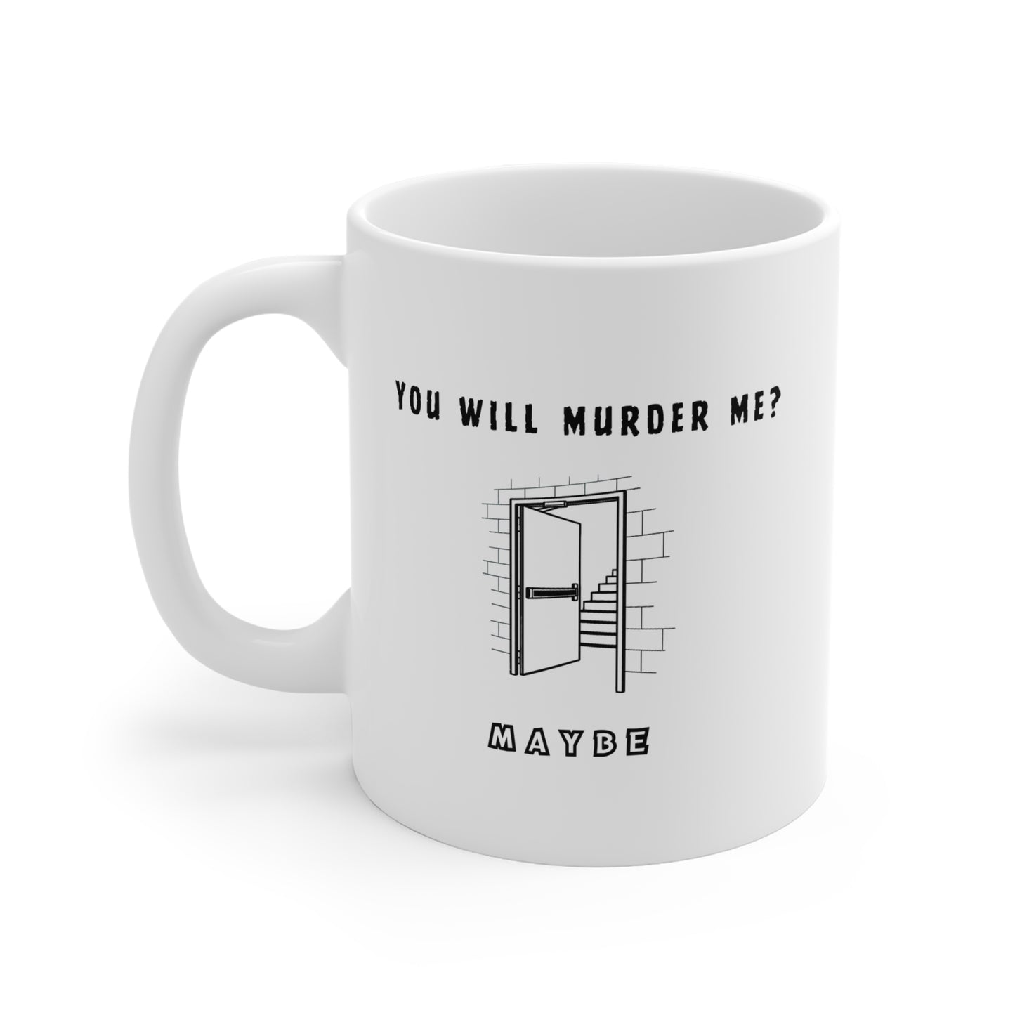 Mug — 'You Will Murder Me? Maybe' Funny Dark Humor Coffee Mug